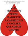 J'ai bêtement perdu Mariette à cause d'un sanglier qui aimait Chopin - Théâtre Essaion