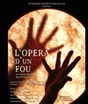 L'Opéra d'un fou - Vingtième Théâtre