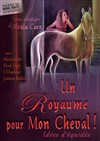 Un Royaume pour Mon Cheval ! - Théâtre du Nord Ouest