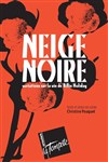 Neige noire - Théâtre de la Tempête - Cartoucherie