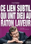 Fred Waller dans Ce lien subtil qui unit Dieu au raton laveur - Le Repaire de la Comédie