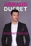 Arnaud Ducret dans Arnaud Ducret vous fait plaisir - Zinga Zanga