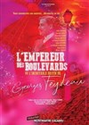 L'empereur des boulevards - Théâtre Montmartre Galabru