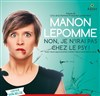 Manon Lepomme dans Non, je n'irai pas chez le psy ! - Le Point Virgule