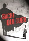 Sache qui tuer - Théâtre du Gouvernail