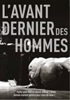 L'avant dernier des hommes - Lavoir Moderne Parisien