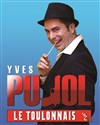 Yves Pujol dans Le toulonnais - Théatre Molière