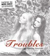 Troubles - Théâtre du Nord Ouest