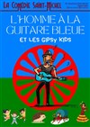 L'Homme à la guitare bleue et les gipsy kids - La Comédie Saint Michel - petite salle 