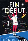 La fin du début - Théâtre Lepic