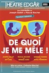 De quoi je me mêle ! - Théâtre Edgar