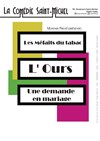 Les Méfaits du tabac + L'Ours + Une demande en mariage - La Comédie Saint Michel - petite salle 