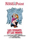 Les vivants et les morts - Théâtre du Rond Point - Salle Jean Tardieu