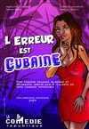 L'erreur est cubaine - Comédie République