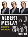 Albert Meslay dans Je n'aime pas rire, ça me rappelle le boulot - La comédie de Marseille (anciennement Le Quai du Rire)