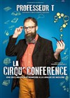 Professeur T dans La Cirqu'Conférence - Marelle des Teinturiers