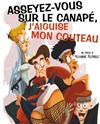 Asseyez-vous sur le canapé, j'aiguise mon couteau ! - Théâtre Le Forum