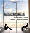 Toutes nos vies - Théâtre Instant T