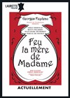 Feu la mère de madame - Laurette Théâtre