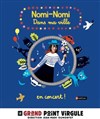 Nomi-Nomi dans ma ville - Le Grand Point Virgule - Salle Apostrophe