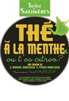 Thé à la menthe ou t'es citron ? - Théâtre des Salinières