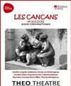 Les Cancans - Théo Théâtre - Salle Théo