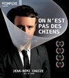 Jean-Rémi Chaize dans On n'est pas des chiens - Espace Michel Simon