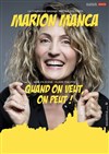 Marion Manca dans Quand on veut, on peut ! - Marelle des Teinturiers