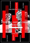 C'est pas autre chose, l'amour ! - Théâtre de Nesle - petite salle