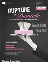 Rupture à domicile - Théâtre Traversière