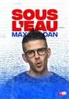 Max Dan dans Sous l'eau - L'Art Dû