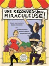 Une reconversion miraculeuse - Théâtre du Gouvernail