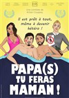 Papa(s) tu feras Maman ! - Café Théâtre du Têtard