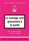 Le Mariage nuit gravement à la santé - Salle Victor Hugo