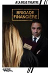 Brigade financière - À La Folie Théâtre - Grande Salle