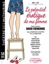 Le potentiel érotique de ma femme - Théâtre des Mathurins - grande salle