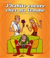 J'habite encore chez ma femme - Théâtre Bellecour