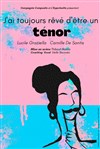 J'ai toujours rêvé d'être un ténor - Théâtre Essaion