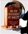 Nuit gravement au salut - L'Antidote Théâtre