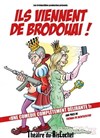 Ils viennent de Brodouai ! - Comédie Triomphe