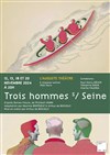 Trois hommes s/ Seine - L'Auguste Théâtre