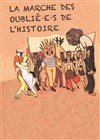 La marche des oublié.e.s de l'histoire - Théâtre Eurydice