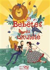 Les bébêtes du ukulélé - Théâtre L'Autre Carnot