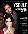 Yseult aux Blanches Mains - Théâtre des Amants