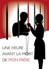 Une heure avant la mort de mon frère - Théâtre du Temps