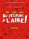 Au secours je l'aime - Théâtre Traversière