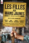 Les filles aux mains jaunes - Théâtre de la Celle saint Cloud