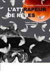 L'attrapeur de rêves - Théâtre de l'Epee De Bois - La Cartoucherie