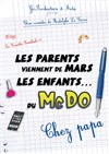 Les parents viennent de Mars, les enfants du McDo ! Chez papa - Le Paris - salle 1