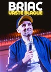 Briac dans Vaste blague - L'Art Dû